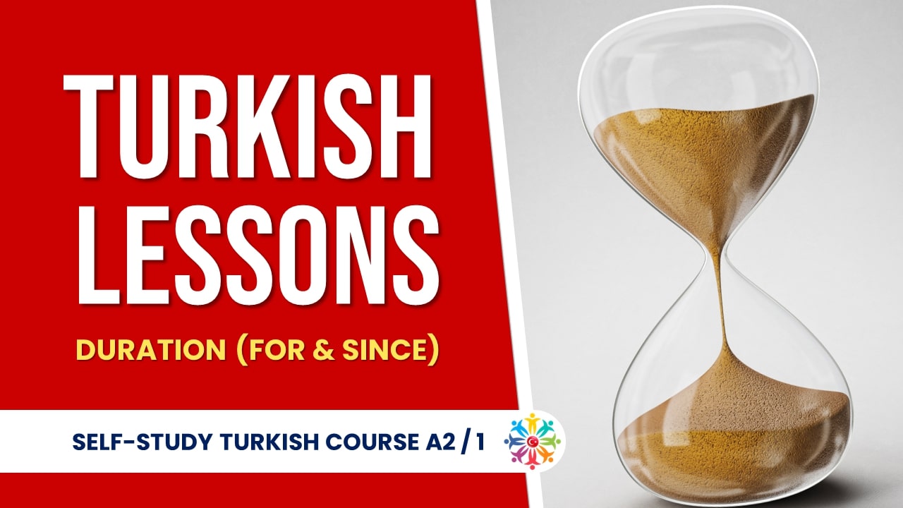 Turkish Lessons A2 1: Duration (For & Since)